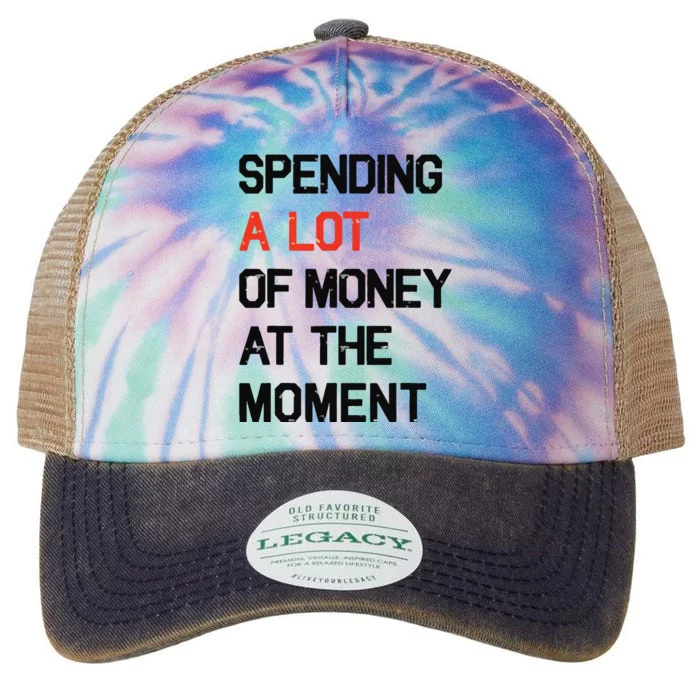 Spending A Lot Of Money At The Moment Legacy Tie Dye Trucker Hat