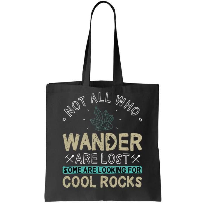 Some Are Looking For Cool Rocks Geologist Geode Hunter Tote Bag