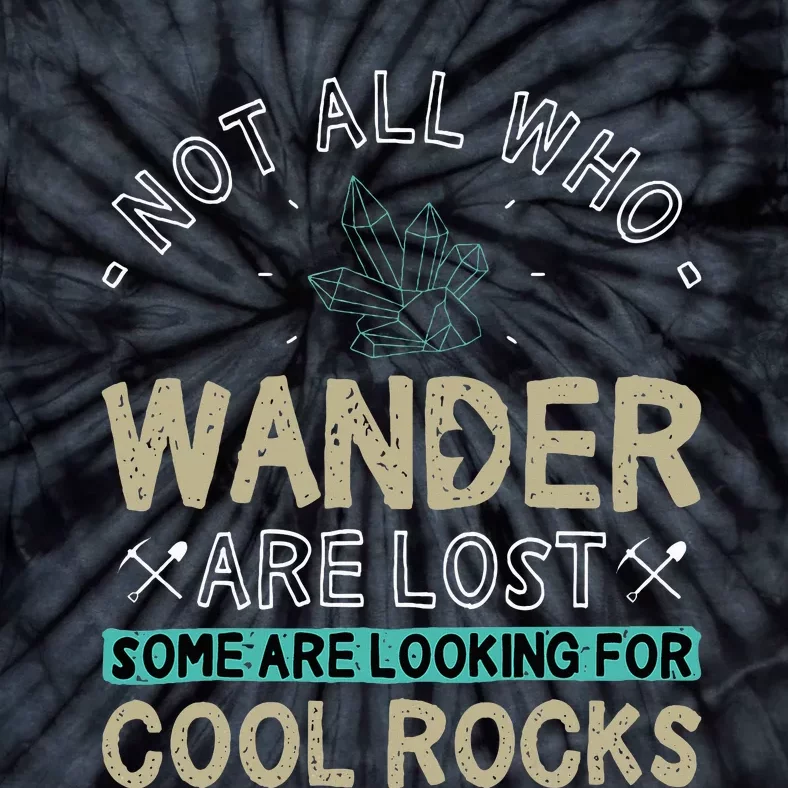 Some Are Looking For Cool Rocks Geologist Geode Hunter Tie-Dye T-Shirt