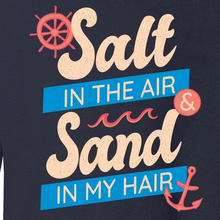 Salt In The Air And Sand In My Hair Toddler Sweatshirt