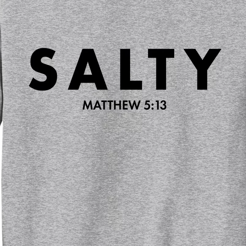 Salty Matttew 5:13 Tall Sweatshirt