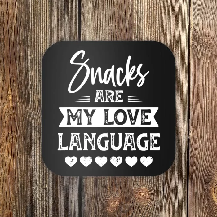 Snacks Are My Love Language. For Snacks Food Lovers Coaster