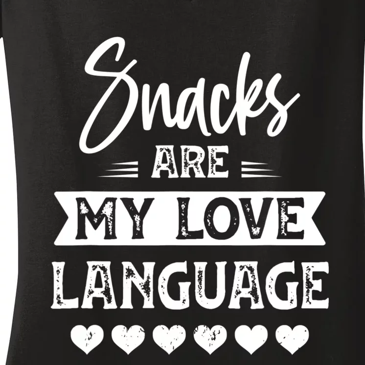 Snacks Are My Love Language. For Snacks Food Lovers Women's V-Neck T-Shirt