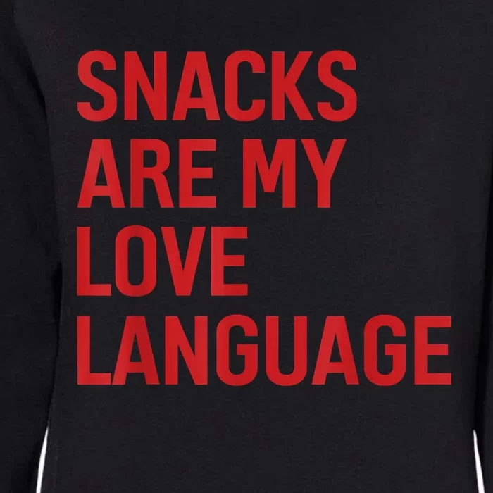 Snacks Are My Love Language. Womens California Wash Sweatshirt