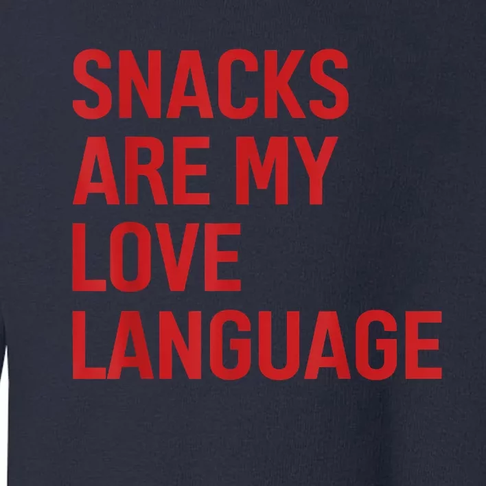 Snacks Are My Love Language. Toddler Sweatshirt