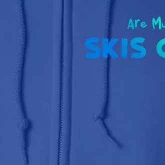 Snowboard: Are My Skis Ok? Skiing Sayings Great Gift Full Zip Hoodie