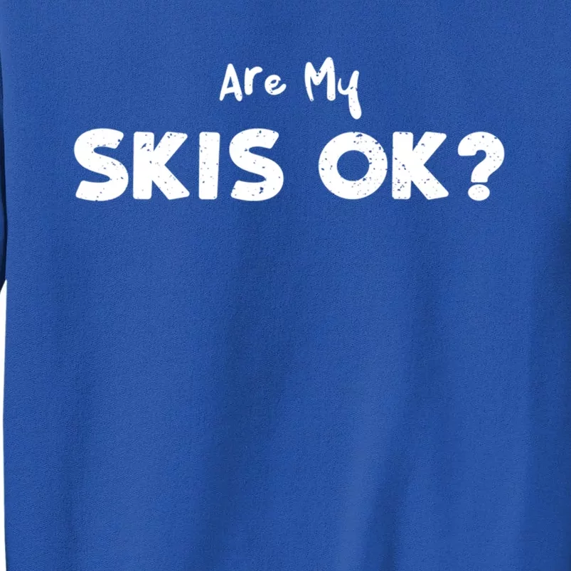 Snowboard: Are My Skis Ok? Skiing Sayings Gift Tall Sweatshirt