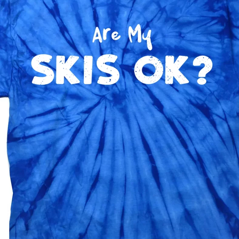 Snowboard: Are My Skis Ok? Skiing Sayings Gift Tie-Dye T-Shirt