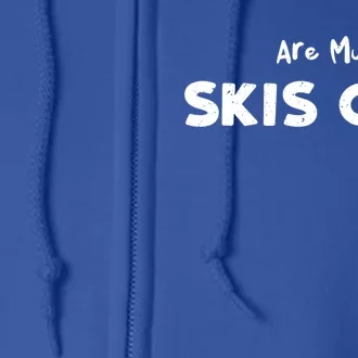 Snowboard: Are My Skis Ok? Skiing Sayings Gift Full Zip Hoodie