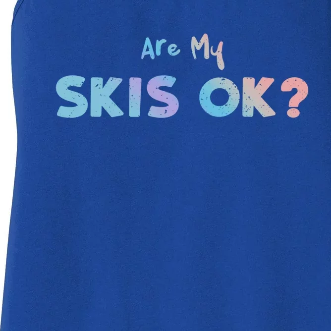 Snowboard: Are My Skis Ok? Skiing Sayings Great Gift Women's Racerback Tank