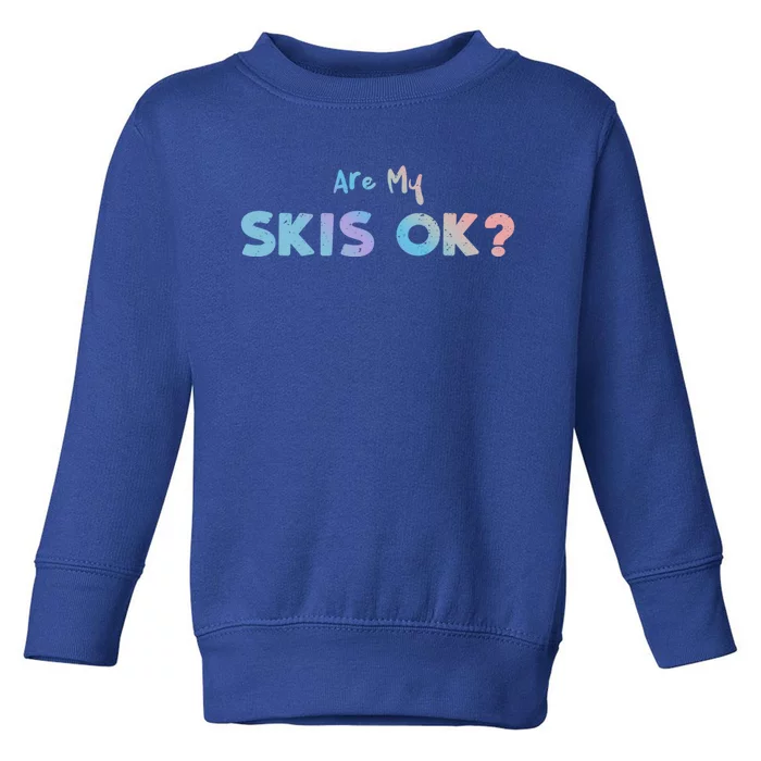 Snowboard: Are My Skis Ok? Skiing Sayings Great Gift Toddler Sweatshirt