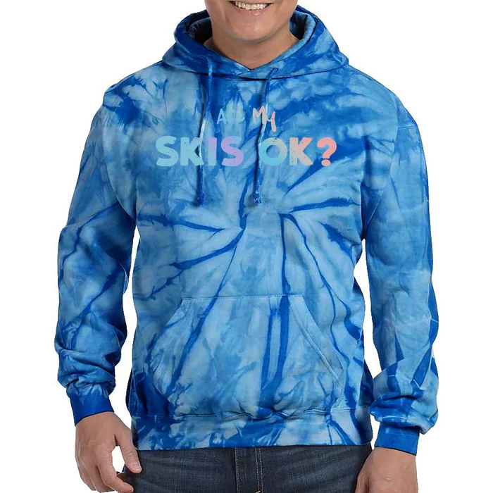 Snowboard: Are My Skis Ok? Skiing Sayings Great Gift Tie Dye Hoodie