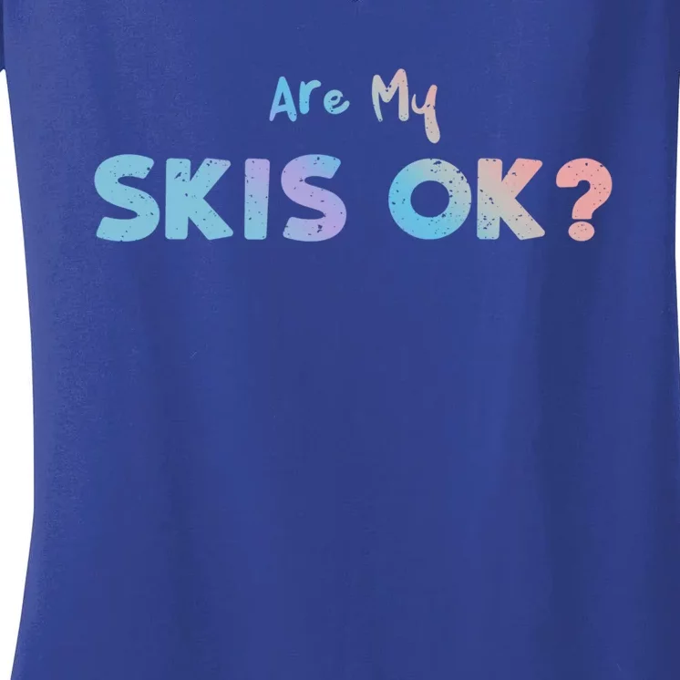 Snowboard: Are My Skis Ok? Skiing Sayings Great Gift Women's V-Neck T-Shirt