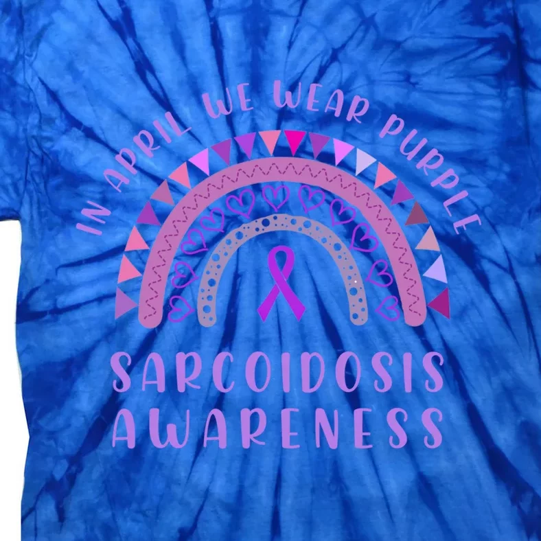 Sarcoidosis Awareness Month In April We Wear Purple Rainbow Gift Tie-Dye T-Shirt