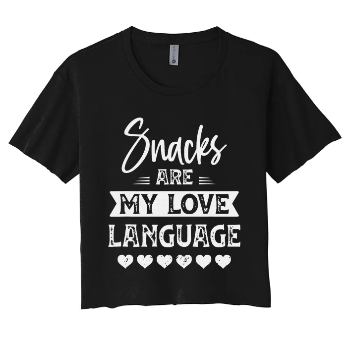 snacks are my love language for snacks funny food lovers Women's Crop Top Tee