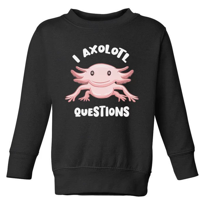 Smiling Axolotl Mexican Walking Fish I Axolotl Questions Toddler Sweatshirt