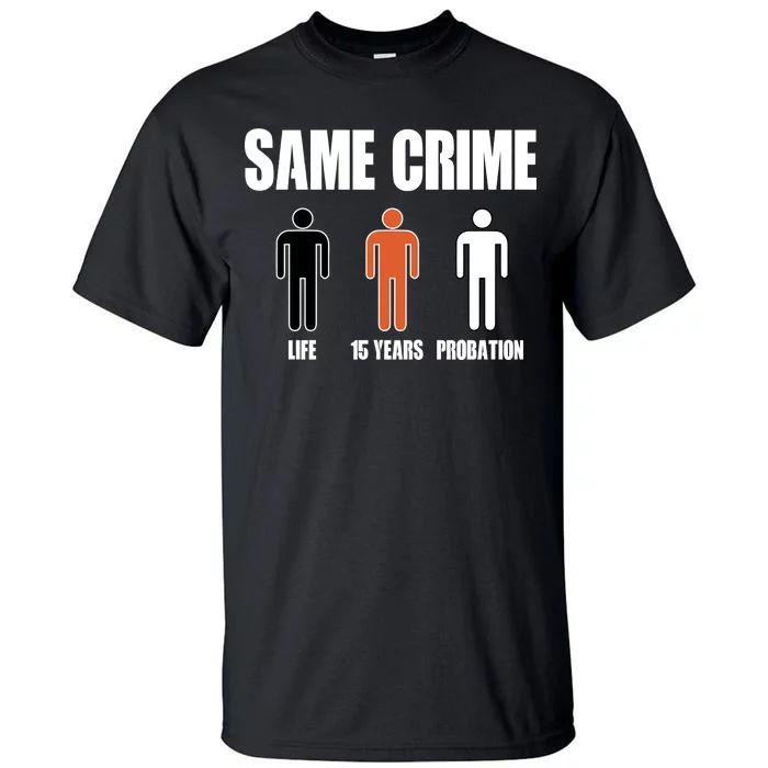 Same Crime Life 15 Years Probation Equality Tall T-Shirt