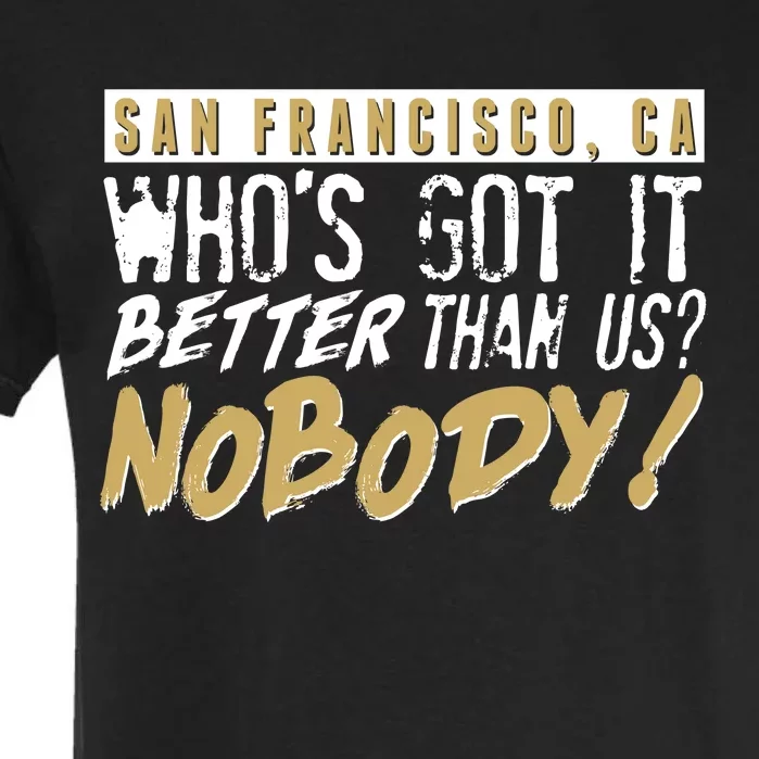 San Francisco Who's Got It Better Than Us Nobody Garment-Dyed Heavyweight T-Shirt