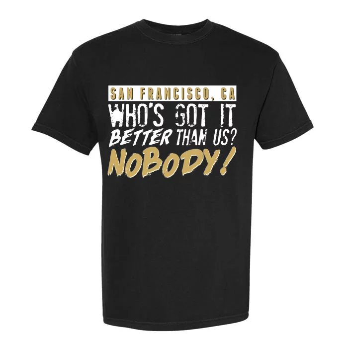 San Francisco Who's Got It Better Than Us Nobody Garment-Dyed Heavyweight T-Shirt