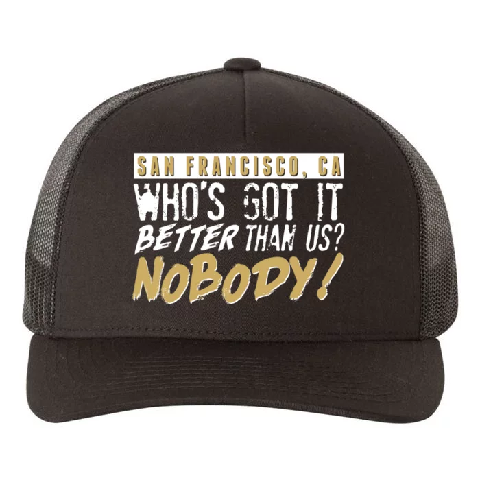 San Francisco Who's Got It Better Than Us Nobody Yupoong Adult 5-Panel Trucker Hat