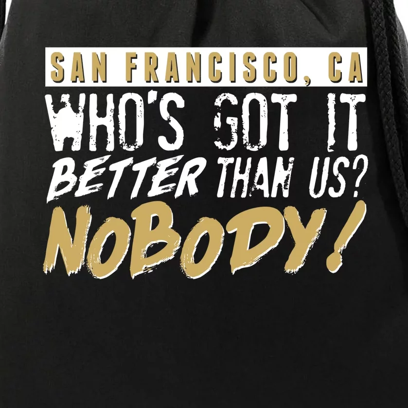 San Francisco Who's Got It Better Than Us Nobody Drawstring Bag