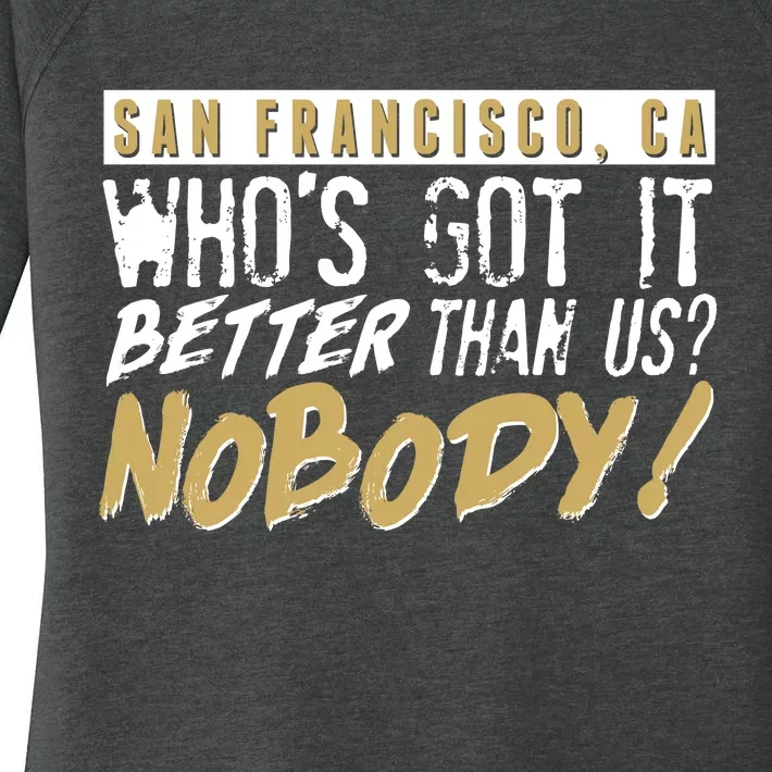 San Francisco Who's Got It Better Than Us Nobody Women's Perfect Tri Tunic Long Sleeve Shirt