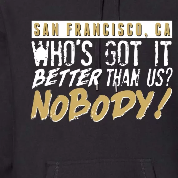 San Francisco Who's Got It Better Than Us Nobody Premium Hoodie