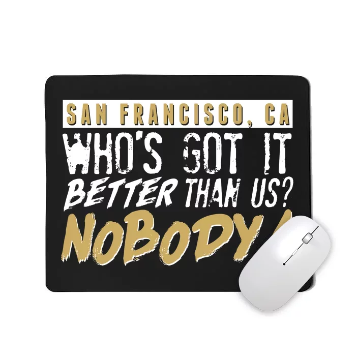 San Francisco Who's Got It Better Than Us Nobody Mousepad