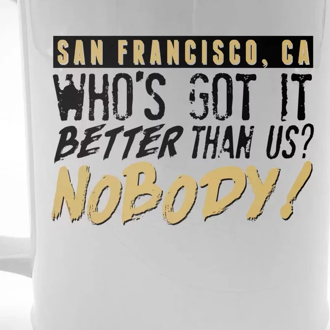 San Francisco Who's Got It Better Than Us Nobody Front & Back Beer Stein