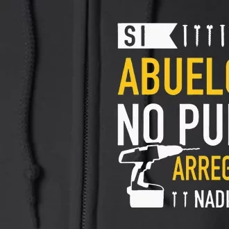 Si Abuelo No Puede Arreglarlo Nadie Puede Para Día Del Padre Full Zip Hoodie