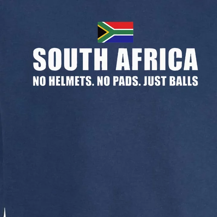 South Africa No Helmets No Pads Just Balls South Africa Rugb Garment-Dyed Sweatshirt