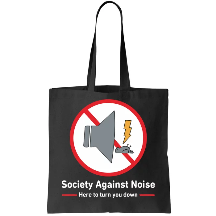 Society Against Noise Here To Turn You Down Tote Bag