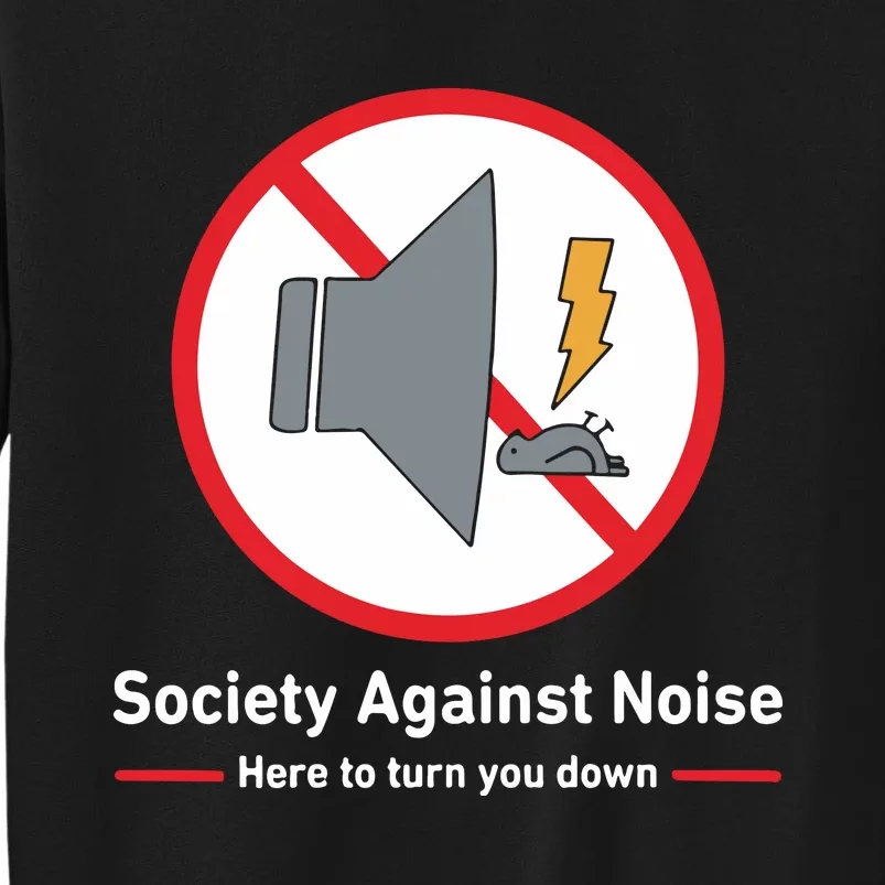 Society Against Noise Here To Turn You Down Tall Sweatshirt