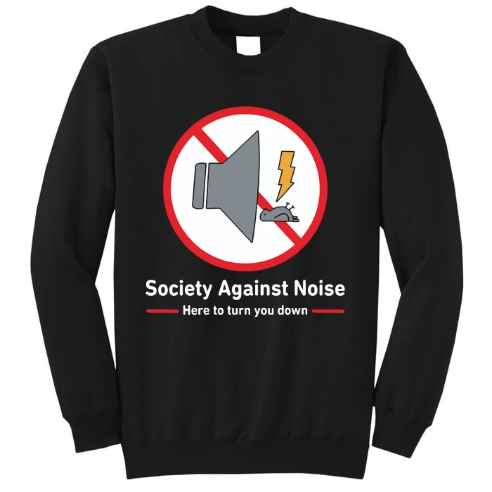 Society Against Noise Here To Turn You Down Tall Sweatshirt