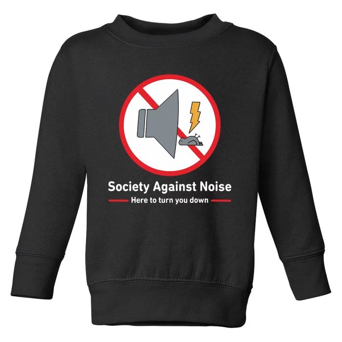 Society Against Noise Here To Turn You Down Toddler Sweatshirt