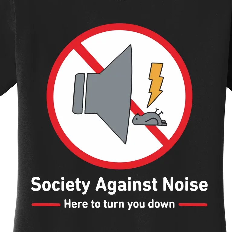 Society Against Noise Here To Turn You Down Women's T-Shirt