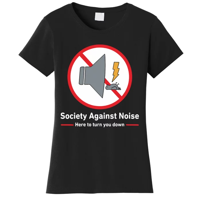 Society Against Noise Here To Turn You Down Women's T-Shirt