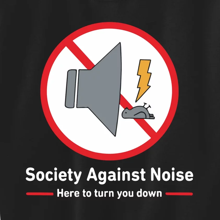 Society Against Noise Here To Turn You Down Kids Sweatshirt