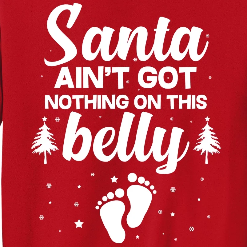 Santa Ain't Got Nothing On This Belly Sweatshirt