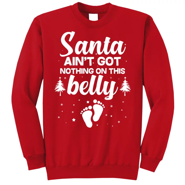 Santa Ain't Got Nothing On This Belly Sweatshirt