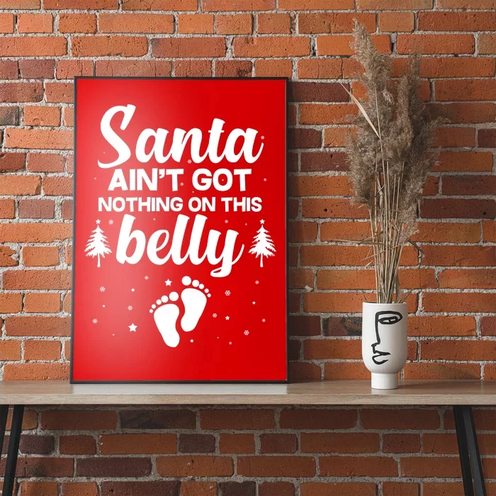 Santa Ain't Got Nothing On This Belly Poster