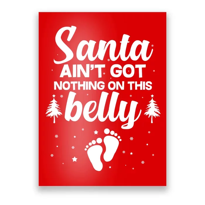 Santa Ain't Got Nothing On This Belly Poster