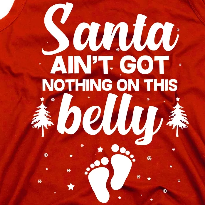 Santa Ain't Got Nothing On This Belly Tank Top