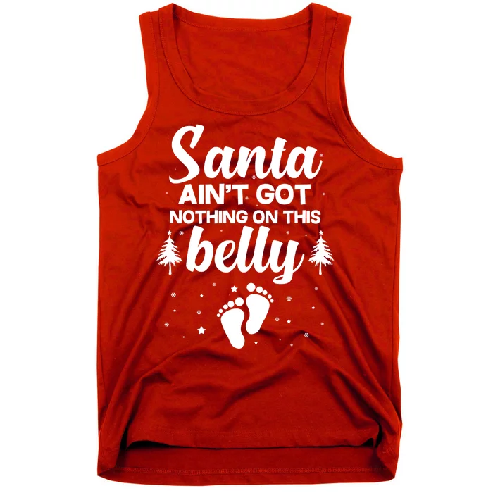 Santa Ain't Got Nothing On This Belly Tank Top