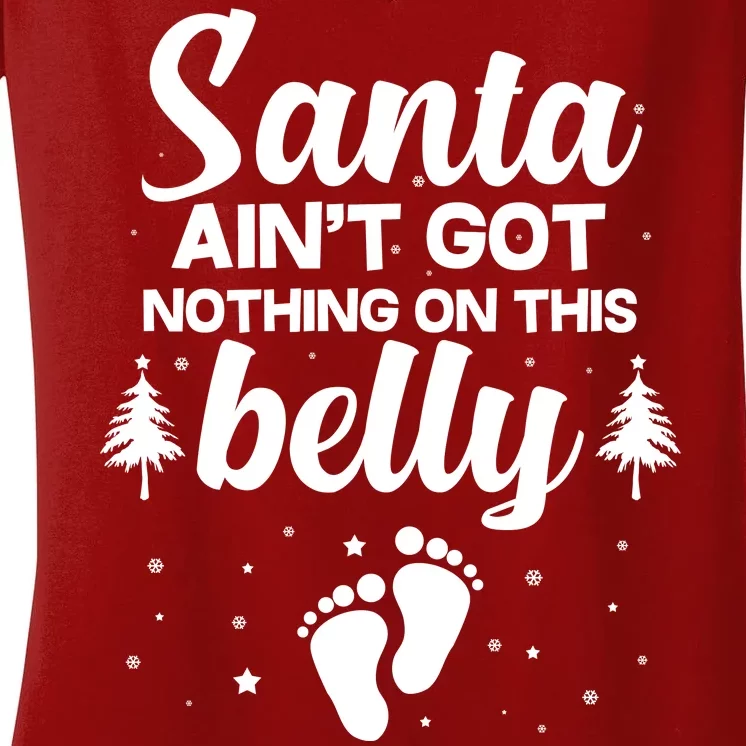 Santa Ain't Got Nothing On This Belly Women's V-Neck T-Shirt