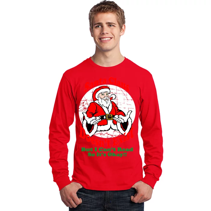 Santa Claus Doesn't Exist But I cant Read Long Sleeve Shirt