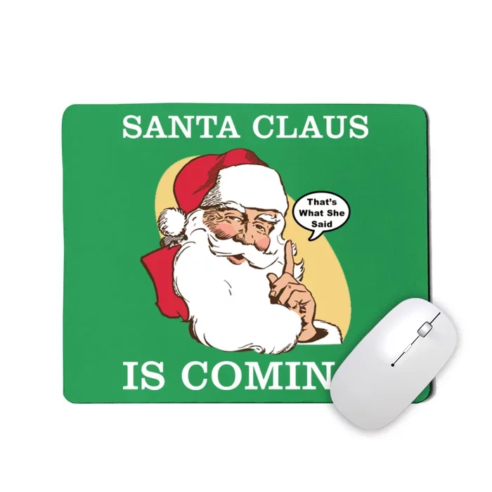 Santa Claus Is Coming That's What She Said Mousepad