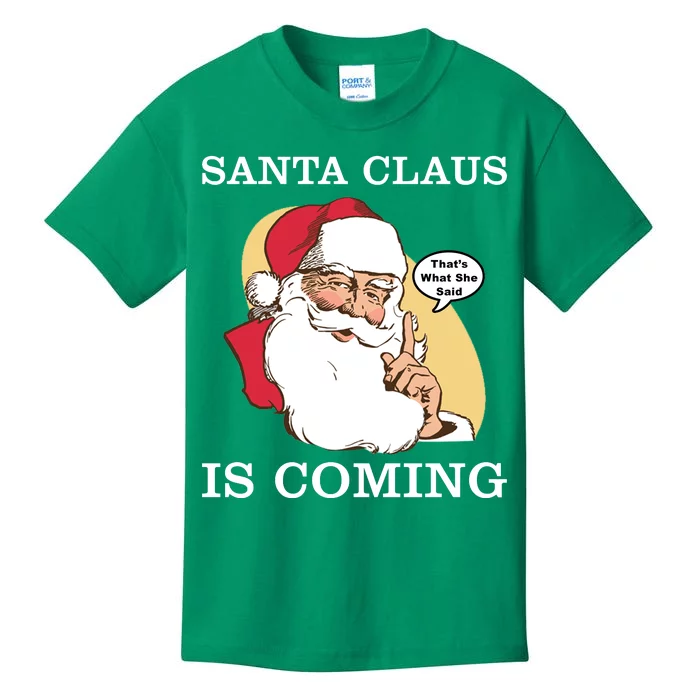 Santa Claus Is Coming That's What She Said Kids T-Shirt