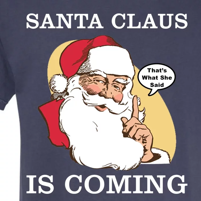 Santa Claus Is Coming That's What She Said Garment-Dyed Heavyweight T-Shirt