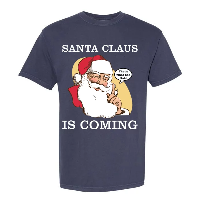 Santa Claus Is Coming That's What She Said Garment-Dyed Heavyweight T-Shirt